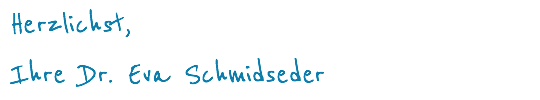 Herzlichst, Ihre Dr. Eva Schmidseder